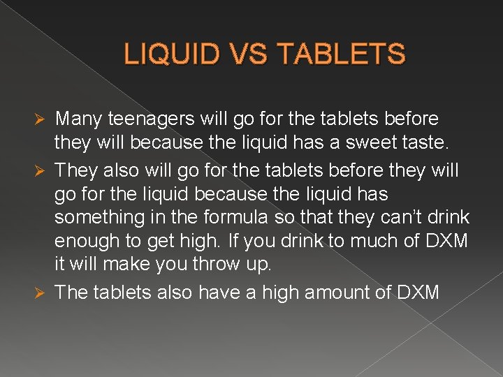 LIQUID VS TABLETS Many teenagers will go for the tablets before they will because