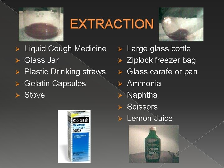 EXTRACTION Ø Ø Ø Liquid Cough Medicine Glass Jar Plastic Drinking straws Gelatin Capsules