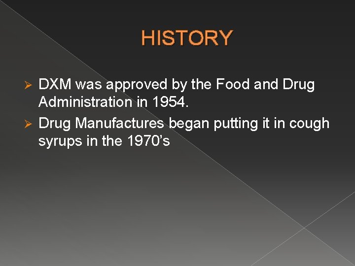 HISTORY DXM was approved by the Food and Drug Administration in 1954. Ø Drug