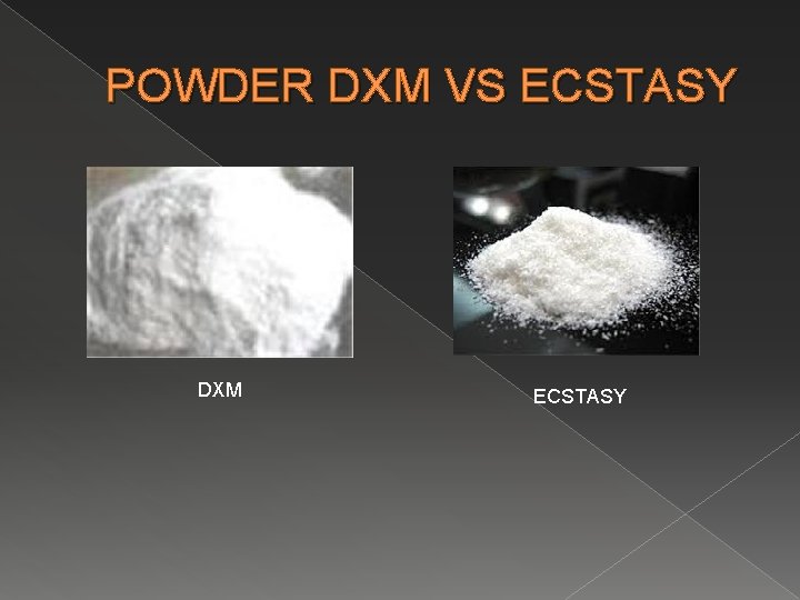POWDER DXM VS ECSTASY DXM ECSTASY 
