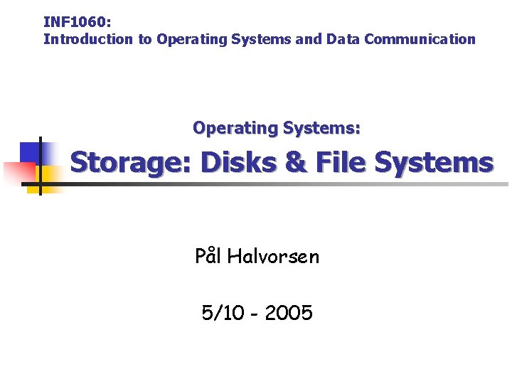 INF 1060: Introduction to Operating Systems and Data Communication Operating Systems: Storage: Disks &