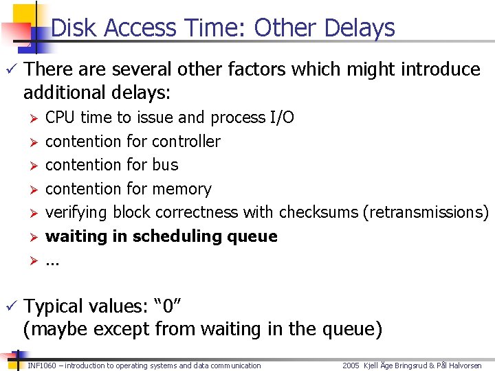 Disk Access Time: Other Delays ü There are several other factors which might introduce