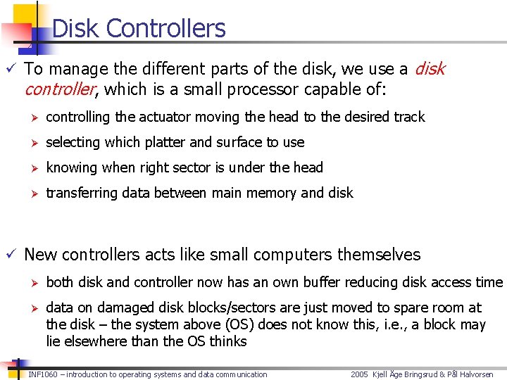 Disk Controllers ü To manage the different parts of the disk, we use a