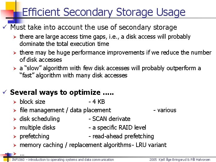 Efficient Secondary Storage Usage ü Must take into account the use of secondary storage