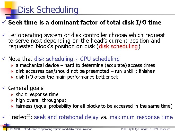 Disk Scheduling ü Seek time is a dominant factor of total disk I/O time