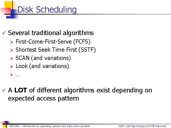Disk Scheduling ü Several traditional algorithms Ø First-Come-First-Serve (FCFS) Ø Shortest Seek Time First