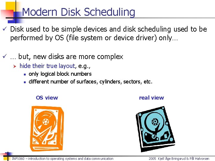 Modern Disk Scheduling ü Disk used to be simple devices and disk scheduling used