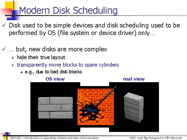 Modern Disk Scheduling ü Disk used to be simple devices and disk scheduling used