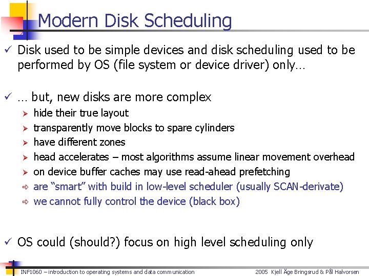 Modern Disk Scheduling ü Disk used to be simple devices and disk scheduling used