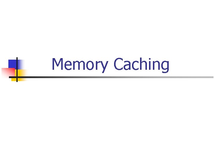 Memory Caching 