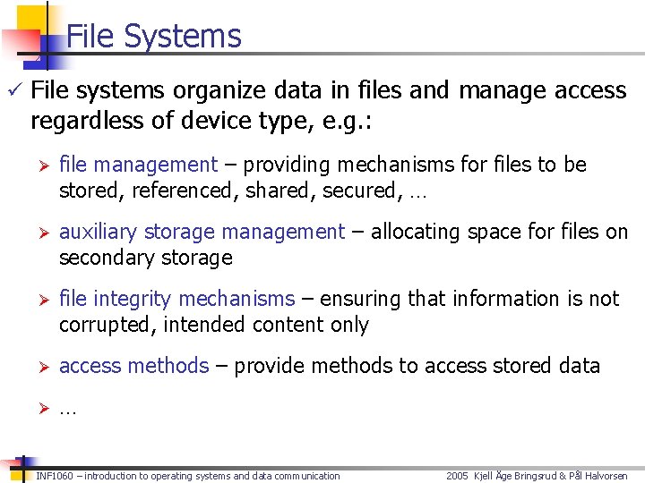 File Systems ü File systems organize data in files and manage access regardless of