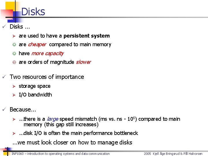 Disks ü Disks. . . Ø are used to have a persistent system J