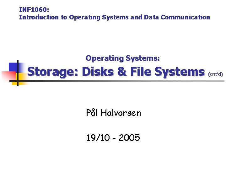 INF 1060: Introduction to Operating Systems and Data Communication Operating Systems: Storage: Disks &