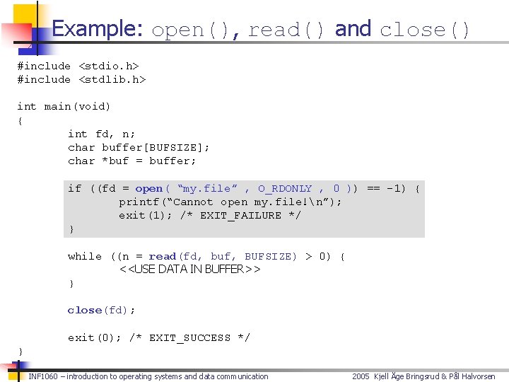 Example: open(), read() and close() #include <stdio. h> #include <stdlib. h> int main(void) {