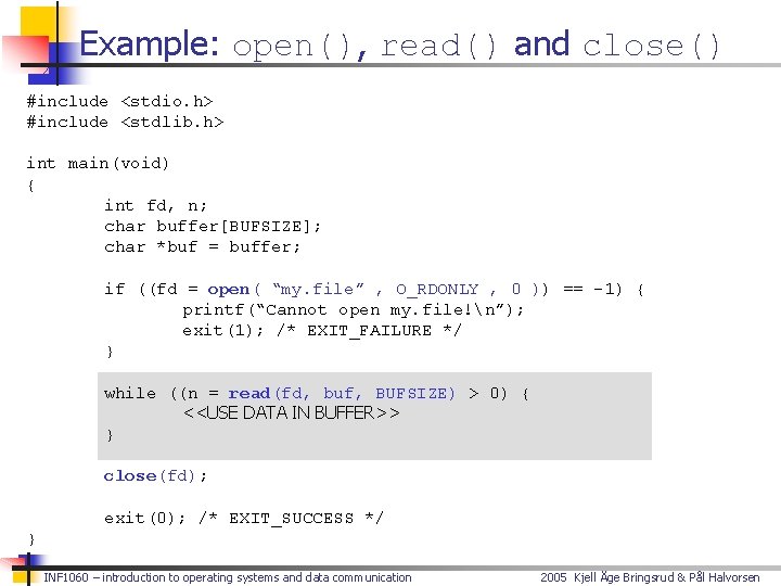 Example: open(), read() and close() #include <stdio. h> #include <stdlib. h> int main(void) {