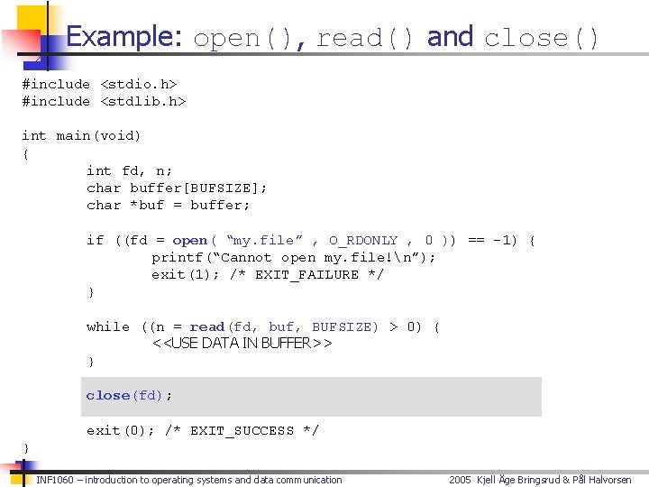 Example: open(), read() and close() #include <stdio. h> #include <stdlib. h> int main(void) {