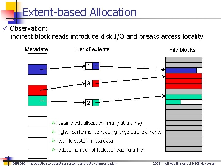 Extent-based Allocation ü Observation: indirect block reads introduce disk I/O and breaks access locality