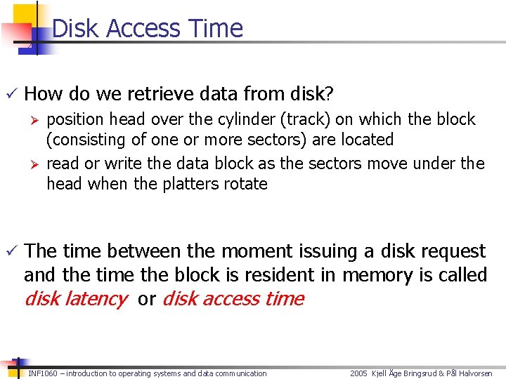 Disk Access Time ü How do we retrieve data from disk? Ø position head