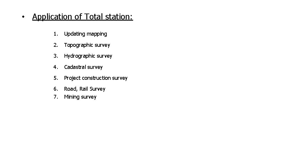  • Application of Total station: 1. Updating mapping 2. Topographic survey 3. Hydrographic
