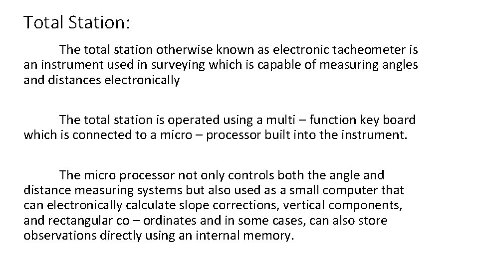 Total Station: The total station otherwise known as electronic tacheometer is an instrument used