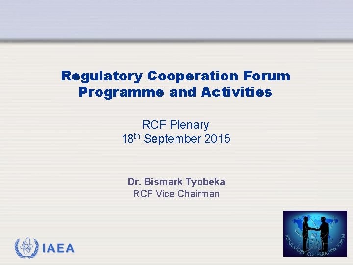 Regulatory Cooperation Forum Programme and Activities RCF Plenary 18 th September 2015 Dr. Bismark Regulatory Cooperation Forum Programme and Activities RCF Plenary 18 th September 2015 Dr. Bismark