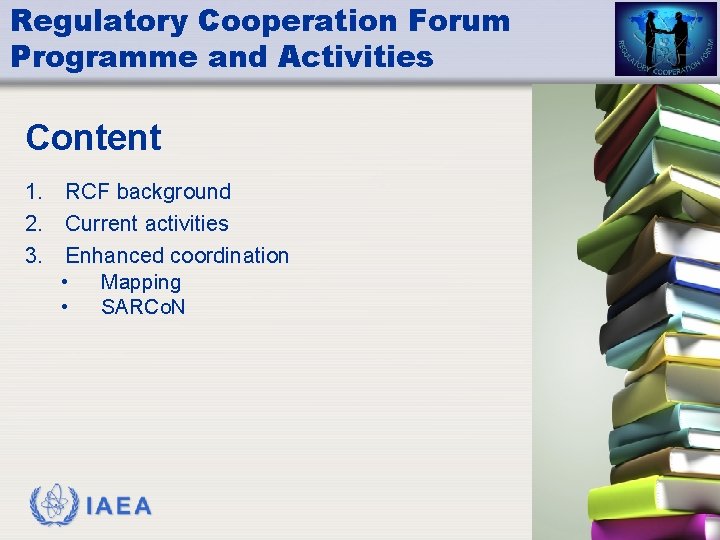 Regulatory Cooperation Forum Programme and Activities Content 1. RCF background 2. Current activities 3. Regulatory Cooperation Forum Programme and Activities Content 1. RCF background 2. Current activities 3.