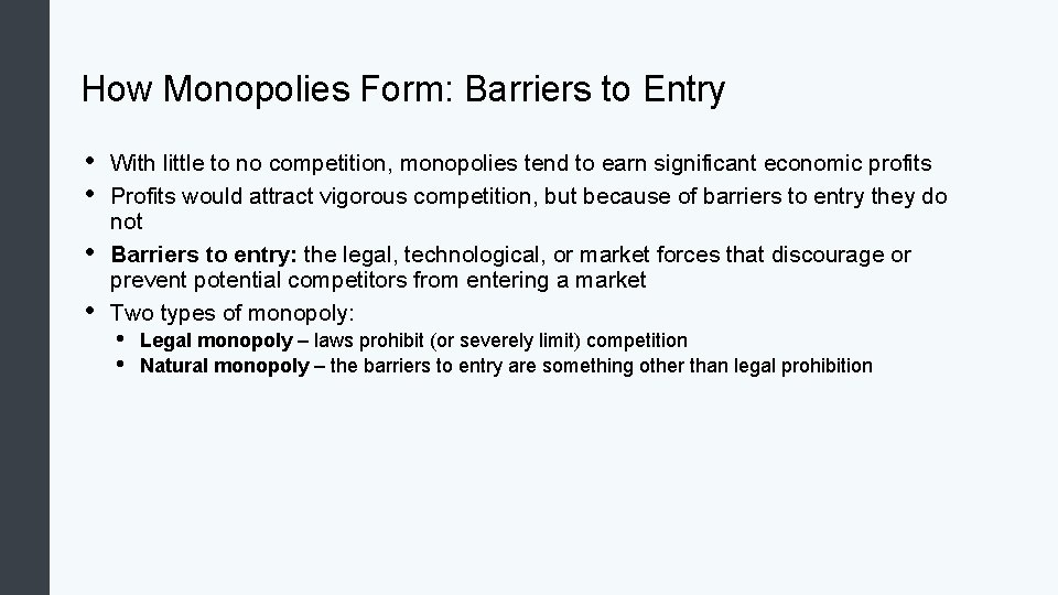 How Monopolies Form: Barriers to Entry • • With little to no competition, monopolies