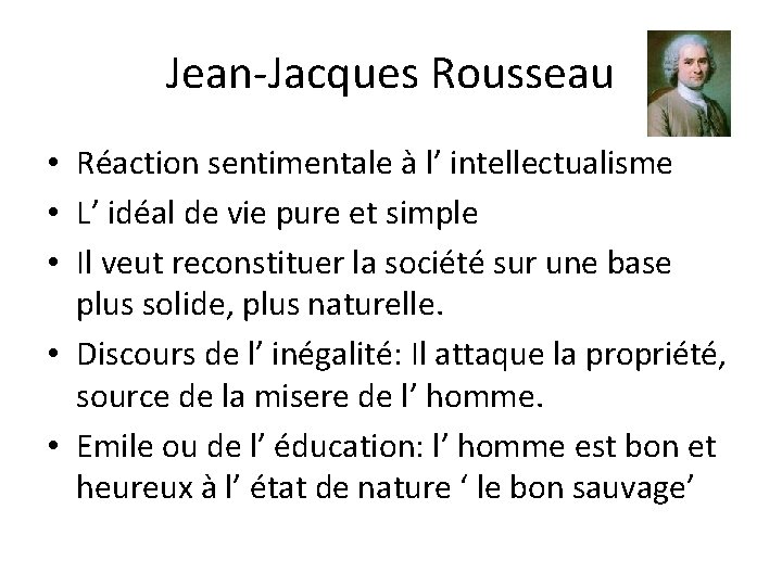 Jean-Jacques Rousseau • Réaction sentimentale à l’ intellectualisme • L’ idéal de vie pure