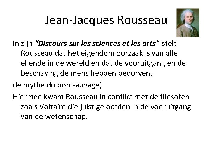 Jean-Jacques Rousseau In zijn “Discours sur les sciences et les arts” stelt Rousseau dat
