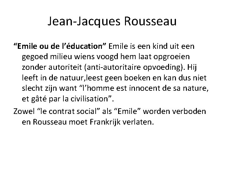 Jean-Jacques Rousseau “Emile ou de l’éducation” Emile is een kind uit een gegoed milieu