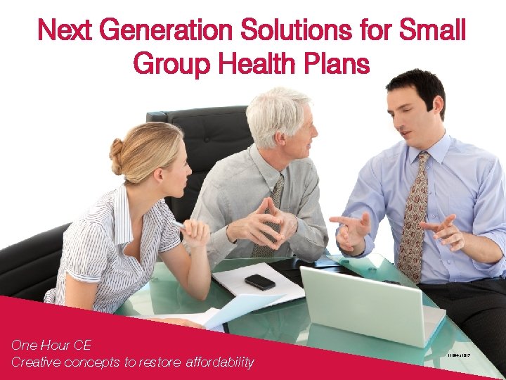Next Generation Solutions for Small Group Health Plans One Hour CE Creative concepts to