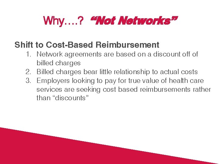 Why…. ? “Not Networks” Shift to Cost-Based Reimbursement 1. Network agreements are based on