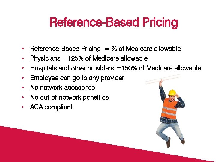 Reference-Based Pricing • • Reference-Based Pricing = % of Medicare allowable Physicians =125% of