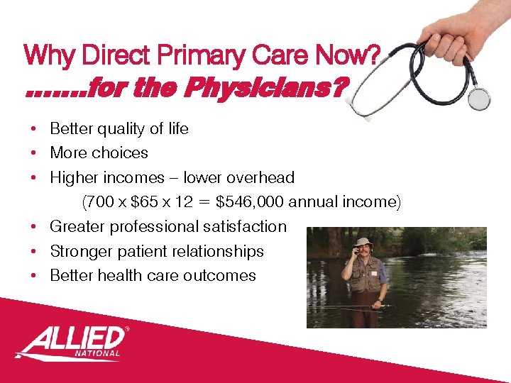 Why Direct Primary Care Now? ……. for the Physicians? • Better quality of life