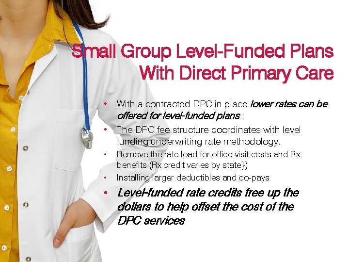 Small Group Level-Funded Plans With Direct Primary Care • With a contracted DPC in