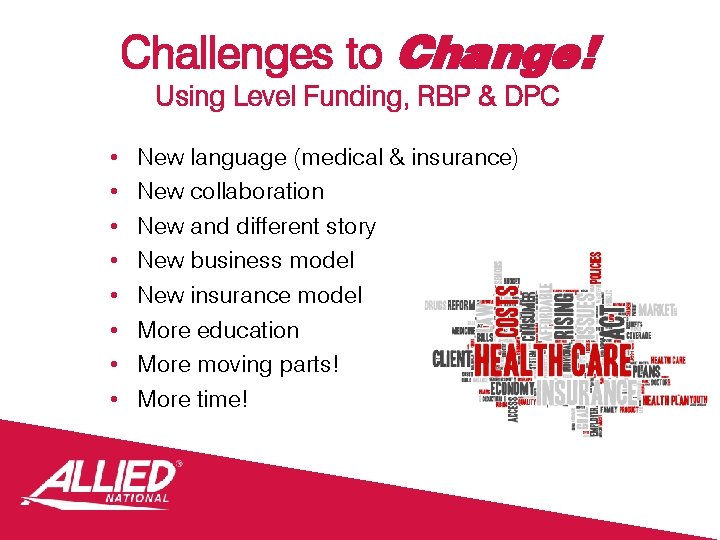Challenges to Change! Using Level Funding, RBP & DPC • • New language (medical