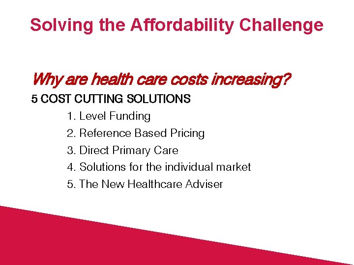 Solving the Affordability Challenge Why are health care costs increasing? 5 COST CUTTING SOLUTIONS