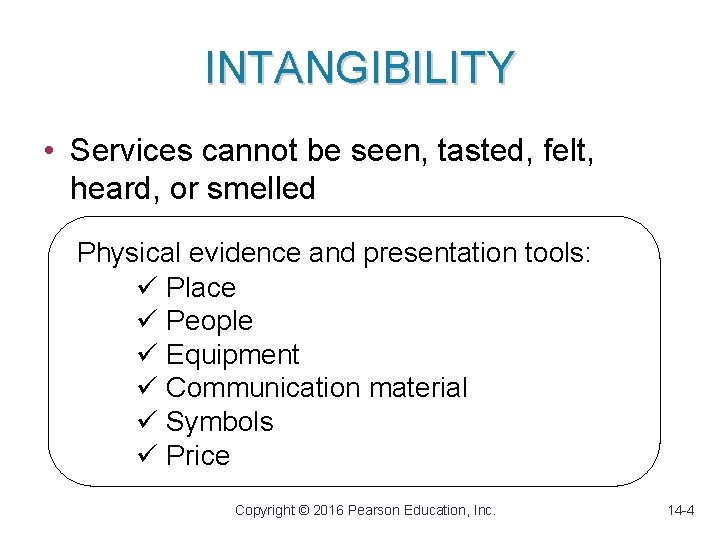 INTANGIBILITY • Services cannot be seen, tasted, felt, heard, or smelled Physical evidence and