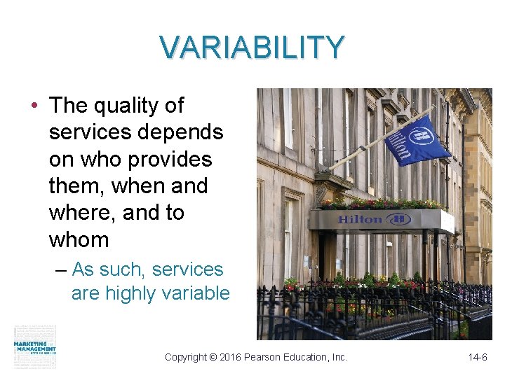 VARIABILITY • The quality of services depends on who provides them, when and where,