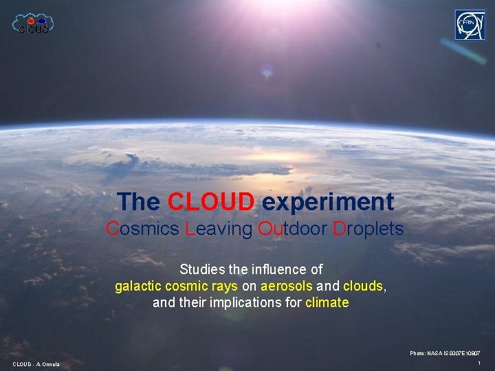 The CLOUD experiment Cosmics Leaving Outdoor Droplets Studies the influence of galactic cosmic rays