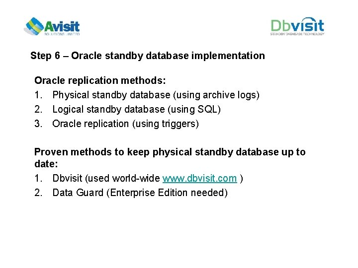 Step 6 – Oracle standby database implementation Oracle replication methods: 1. Physical standby database