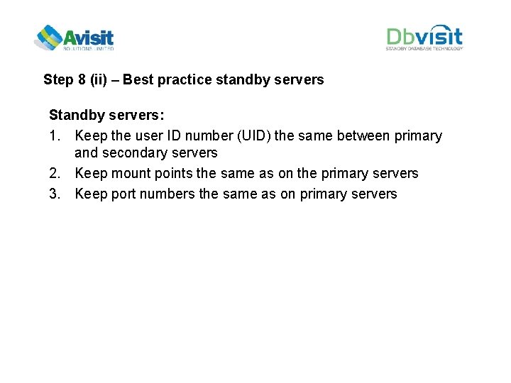 Step 8 (ii) – Best practice standby servers Standby servers: 1. Keep the user