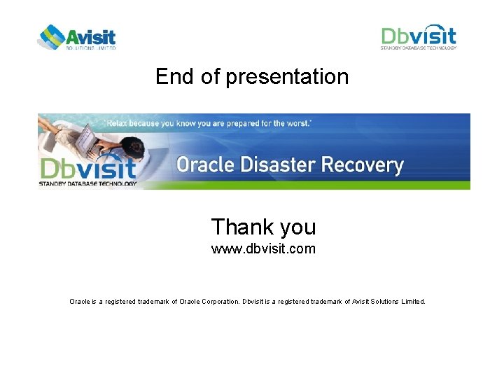 End of presentation Thank you www. dbvisit. com Oracle is a registered trademark of