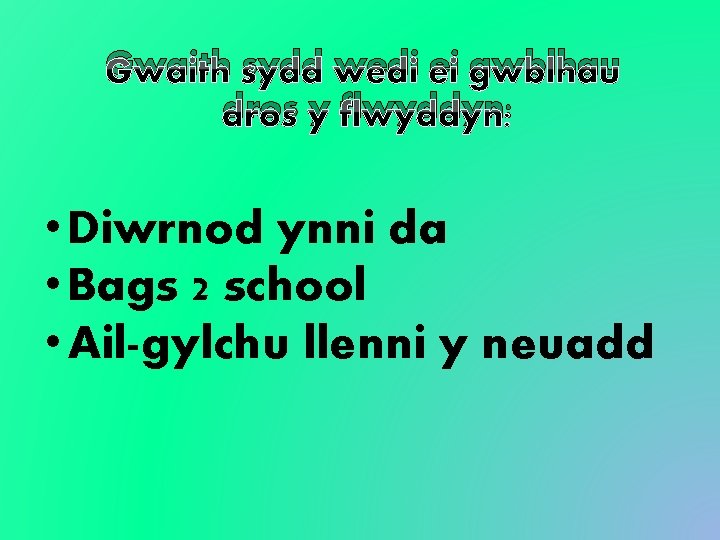 Gwaith sydd wedi ei gwblhau dros y flwyddyn: • Diwrnod ynni da • Bags