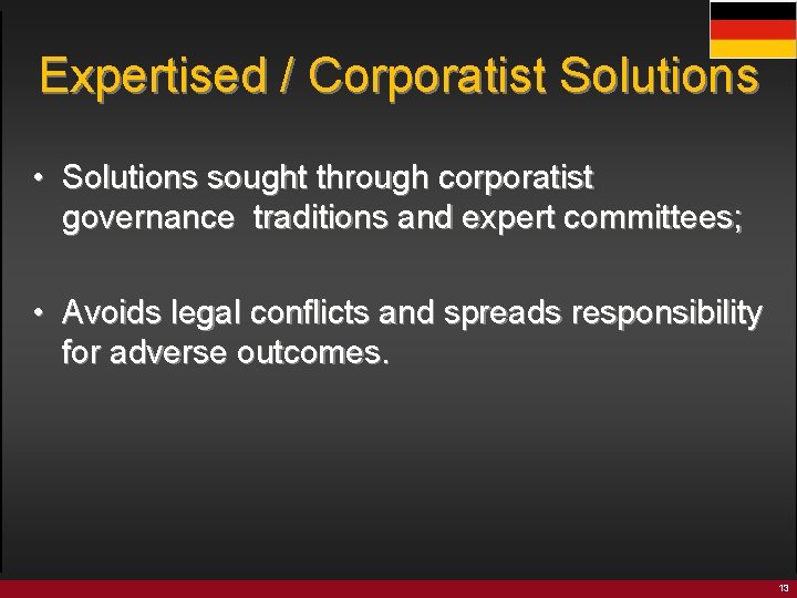 Expertised / Corporatist Solutions • Solutions sought through corporatist governance traditions and expert committees;