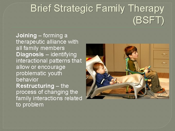 Brief Strategic Family Therapy (BSFT) Joining – forming a therapeutic alliance with all family