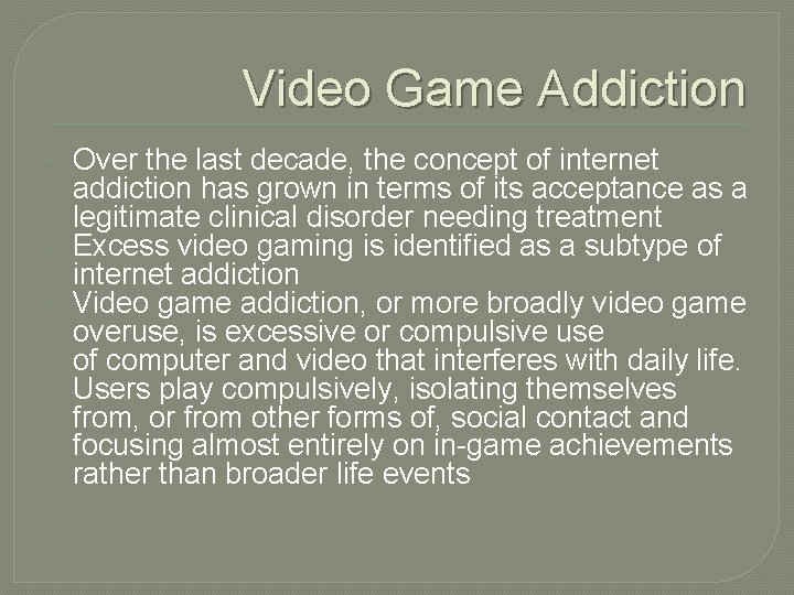 Video Game Addiction Over the last decade, the concept of internet addiction has grown