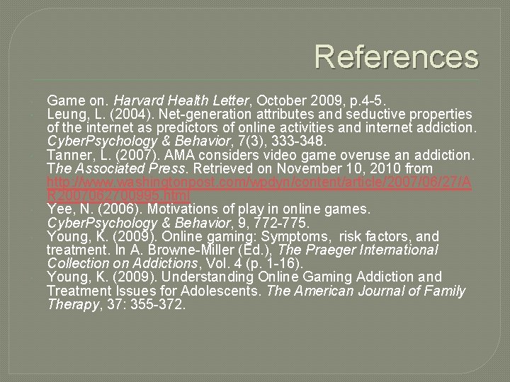 References Game on. Harvard Health Letter, October 2009, p. 4 -5. Leung, L. (2004).