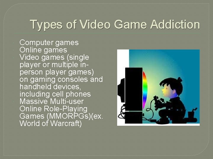 Types of Video Game Addiction Computer games Online games Video games (single player or