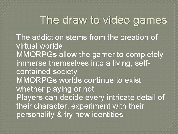 The draw to video games The addiction stems from the creation of virtual worlds